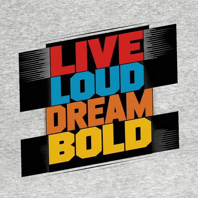 Live Loud Dream Bold by alby store